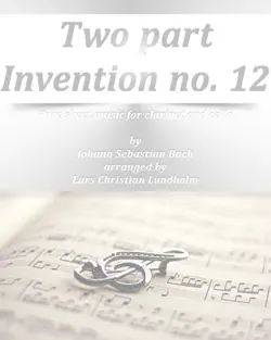 two part invention no. 12 pure sheet music for clarinet and cello by johann sebastian bach arranged by lars christian lundholm book cover image