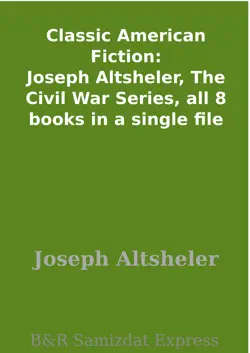 classic american fiction: joseph altsheler, the civil war series, all 8 books in a single file imagen de la portada del libro