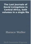 The Last Journals of David Livingstone in Central Africa, both volumes in a single file synopsis, comments