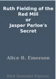 Ruth Fielding of the Red Mill or Jasper Parloe's Secret sinopsis y comentarios