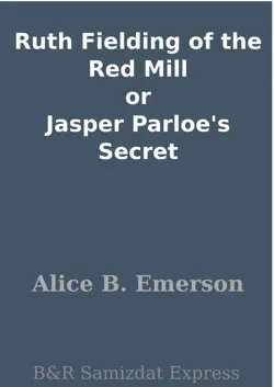 ruth fielding of the red mill or jasper parloe's secret imagen de la portada del libro