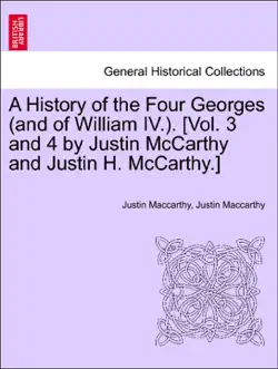 a history of the four georges (and of william iv.). [vol. 3 and 4 by justin mccarthy and justin h. mccarthy.] vol. ii imagen de la portada del libro