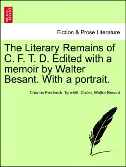 the literary remains of c. f. t. d. edited with a memoir by walter besant. with a portrait. book cover image