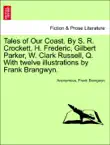 Tales of Our Coast. By S. R. Crockett, H. Frederic, Gilbert Parker, W. Clark Russell, Q. With twelve illustrations by Frank Brangwyn. synopsis, comments