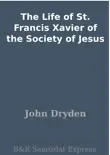 The Life of St. Francis Xavier of the Society of Jesus synopsis, comments