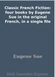 Classic French Fiction: four books by Eugene Sue in the original French, in a single file sinopsis y comentarios