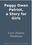 Peggy Owen Patriot, a Story for Girls synopsis, comments