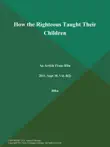 How the Righteous Taught Their Children synopsis, comments