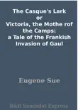 The Casque's Lark or Victoria, the Mothe rof the Camps: a Tale of the Frankish Invasion of Gaul sinopsis y comentarios