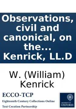 observations, civil and canonical, on the marriage contract, as entered into conformably to the rites and ceremonies of the church of england. by w. kenrick, ll.d imagen de la portada del libro