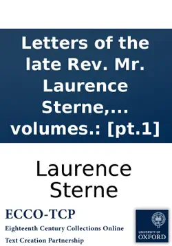 letters of the late rev. mr. laurence sterne, to his most intimate friends. with a fragment in the manner of rabelais. to which are prefix'd, memoirs of his life and family. written by himself. and published by his daughter, mrs. medalle. in three volume imagen de la portada del libro
