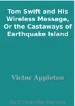 Tom Swift and His Wireless Message, Or the Castaways of Earthquake Island synopsis, comments