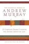 Essential Works of Andrew Murray - Updated synopsis, comments
