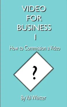 video for business 1 how to commission a video book cover image