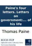 Paine's four letters. Letters on government: including both his letters to Mr. Dundas; with two letters to Lord Onslow, and two from Paris. By Thomas Paine, ... to which are prefixed anecdotes of his life sinopsis y comentarios