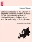 Letters addressed to the Church of England and the Scottish Churches on the social emancipation of civilised Gipsies of mixed blood, and the nationality of John Bunyan. sinopsis y comentarios