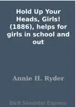 Hold Up Your Heads, Girls! (1886), helps for girls in school and out sinopsis y comentarios