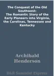 The Conquest of the Old Southwest: The Romantic Story of the Early Pioneers into Virginia, the Carolinas, Tennessee and Kentucky sinopsis y comentarios