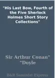 His Last Bow, Fourth of the Five Sherlock Holmes Short Story Collections synopsis, comments