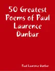 50 Greatest Poems of Paul Laurence Dunbar synopsis, comments