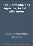 The Germania and Agricola, in Latin with notes synopsis, comments