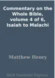 Commentary on the Whole Bible, volume 4 of 6, Isaiah to Malachi synopsis, comments