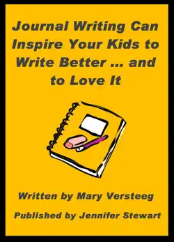 journal writing can inspire your kids to write better and to love it book cover image