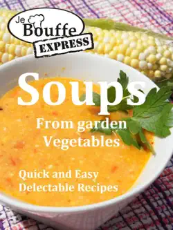 jebouffe-express soups from garden vegetables.quick and easy delectable recipes imagen de la portada del libro