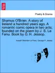 Shamus O'Brien. A story of Ireland a hundred years ago. A romantic comic opera in two acts; founded on the poem by J. S. Le Fanu. Book by G. H. Jessop. sinopsis y comentarios