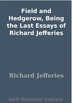 field and hedgerow, being the last essays of richard jefferies book cover image