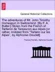 The adventures of Mr. John Timothy Homespun in Switzerland. [By F. A. Butler.] Stolen from the French of Tartaron de Tareascon aux Alpes [or rather, imitated from “Tartarin sur les Alpes”, by Alphonse Daudet]. sinopsis y comentarios