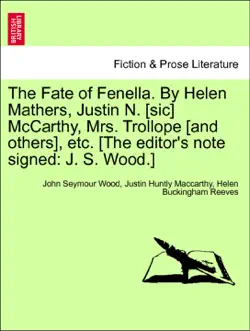 the fate of fenella. by helen mathers, justin n. [sic] mccarthy, mrs. trollope [and others], etc. [the editor's note signed: j. s. wood.] vol. i. imagen de la portada del libro