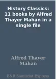 History Classics: 11 books by Alfred Thayer Mahan in a single file sinopsis y comentarios