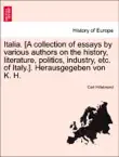 Italia. [A collection of essays by various authors on the history, literature, politics, industry, etc. of Italy.]. Herausgegeben von K. H. sinopsis y comentarios