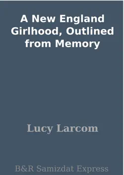 a new england girlhood, outlined from memory book cover image