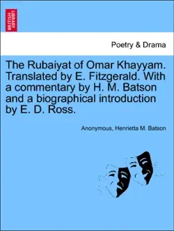 the rubaiyat of omar khayyam. translated by e. fitzgerald. with a commentary by h. m. batson and a biographical introduction by e. d. ross. book cover image