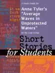 A Study Guide for Anne Tyler's "Average Waves in Unprotected Waters" sinopsis y comentarios