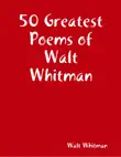 50 Greatest Poems of Walt Whitman synopsis, comments