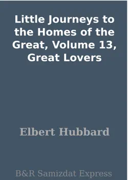 little journeys to the homes of the great, volume 13, great lovers book cover image