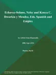 Echavez-Solano, Nelsy and Kenya C. Dworkin y Mendez, Eds. Spanish and Empire synopsis, comments