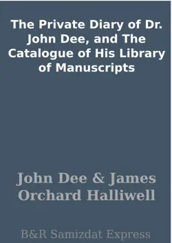 the private diary of dr. john dee, and the catalogue of his library of manuscripts book cover image