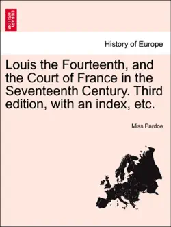 louis the fourteenth, and the court of france in the seventeenth century. third edition, with an index, etc. vol. ii book cover image