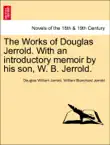 The Works of Douglas Jerrold. With an introductory memoir by his son, W. B. Jerrold. Vol. IV synopsis, comments