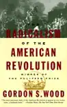 The Radicalism of the American Revolution synopsis, comments