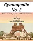 Gymnopedie No. 2 Pure sheet music for piano and tenor saxophone by Erik Satie arranged by Lars Christian Lundholm synopsis, comments