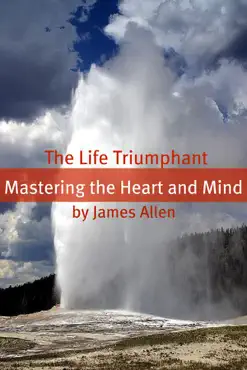 the life triumphant: mastering the heart and mind (annotated with biography about james allen) imagen de la portada del libro