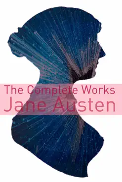 the complete works of jane austen (full text with biography, chapter summaries, examination of themes, and character summaries) book cover image