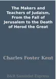 The Makers and Teachers of Judaism, From the Fall of Jerusalem to the Death of Herod the Great synopsis, comments