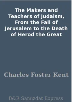 the makers and teachers of judaism, from the fall of jerusalem to the death of herod the great book cover image