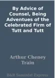 By Advice of Counsel, Being Adventues of the Celebrated Firm of Tutt and Tutt synopsis, comments